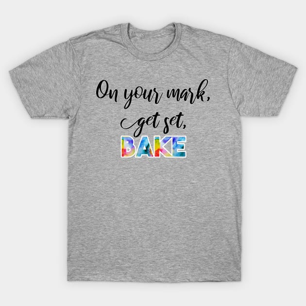 great british baking show: on your mark, get set, bake! T-Shirt by victoriaarden